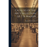 Catalog of the Art Collection of T. B. Walker