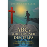 The ABCs of Determined Disciples: A 26-Week Study of Christ's Commands for Spiritual Growth