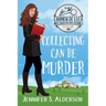 Collecting Can Be Murder: A Cozy Murder Mystery with a Female Amateur Sleuth