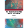 The Macedonian Question and the Macedonians: A History