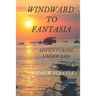 Windward to Fantasia: Adventuring Under Sail