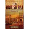 The British Raj: An Enthralling Guide to the Administration of India by Britain