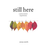 Still Here: A Poetry Memoir of Grief & Love