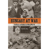 Hungary at War: Civilians and Soldiers in World War II