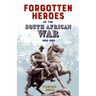 Forgotten Heroes of the South African War 1899-1902