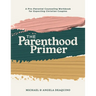 The Parenthood Primer: A Pre-Parental Counseling Workbook for Expecting Christian Couples