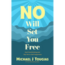 No Will Set You Free: Quit Overthinking and Say Yes to Self-Happiness (Habits Book for People Pleasing, Why You Should Choose the Power of No, Priorit