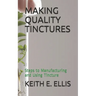 Making Quality Tinctures: Steps to Manufacturing and Using Tincture