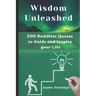 Wisdom Unleashed: 200 Buddhist Quotes to Guide and Inspire your Life