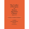 The Conflict of European and Eastern Algonkian Cultures, 1504-1700: A Study in Canadian Civilization, Second Edition