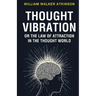 Thought Vibration or the Law of Attraction in the Thought World