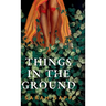 Things in the Ground