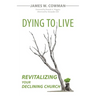 Dying to Live: Revitalizing Your Declining Church