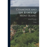Chamonix and the Range of Mont Blanc [microform]; a Guide
