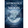 Astrology of the Moon: An Illuminating Journey Through the Signs and Houses