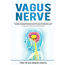 Vagus Nerve: The Guide to Heal Depression and Anxiety by Finding Balance in Your Lifestyle. Stimolate The Vagus Nerve to Prevent th
