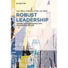 Robust Leadership: Leading with Confidence Into an Uncertain Future
