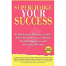 Supercharge Your Success: 14 Big Impact Thought Leaders Share Their Secrets to Health, Wealth, Happiness and Achieving Dreams