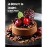 50 Desserts to Impress