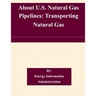 About U.S. Natural Gas Pipelines: Transporting Natural Gas