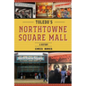Toledo's NorthTowne Square Mall: A History