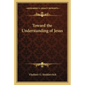 Toward the Understanding of Jesus