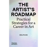 The Artist's Roadmap: Practical Strategies for a Career in Art