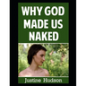 Why God Made Us Naked: A Journey of Faith into Embracing Our Physical, Naked Form as God Designed It