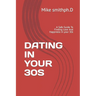 Dating in Your 30s: A Safe Guide To Finding Love And Happiness in your 30s