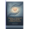 Healing and Relational Recovery for the Childhood Protector