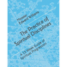 The Practice of Spiritual Disciplines: A 13 Week Guide of Spiritual Progression