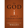 The God I Don't Understand: Reflections on Tough Questions of Faith