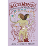 Body Horror: Capitalism, Fear, Misogyny, Jokes