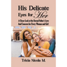 His Delicate Eyes for Her: A Closer Look at the Eternal Father's Love and Concern for Every Woman and Girl