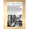 The Principal Truths of Natural Religion Defended and Illustrated in Nine Dissertations: Wherein the Objections of Lucretius, Buffon, Maupertuis, Rous