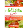 Atrial Fibrillation Diet: Nutritious Recipes for Managing AFIB Symptoms and Promoting Heart Health