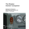 The Shadow Owners' Companion: Maintenance Projects for Rolls-Royce Silver Shadow and Bentley T Enthusiasts