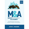 M&A Basics for People in a Hurry!: Key Deal Elements and Common Practices of Mergers and Acquisitions