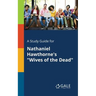 A Study Guide for Nathaniel Hawthorne's "Wives of the Dead"