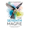 The Seventh Magpie - A true story of revelation, healing and justice