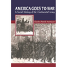 America Goes to War: A Social History of the Continental Army