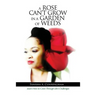 A Rose Can't Grow in a Garden of Weeds: Learn How to Grow Through Life's Challenges