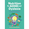 Nutrition for ADHD and Dyslexia: Unlocking the Potential for Learning and Wellbeing