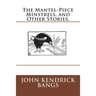 The Mantel-Piece Minstrels, and Other Stories.