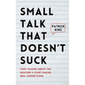Small Talk that Doesn't Suck: Stop Talking About the Weather & Start Making Real Connections