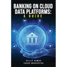 Banking on Cloud Data Platforms: A Guide
