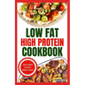 Low Fat High Protein Cookbook: Quick, Easy, Delicious Gluten-Free Low Carb Diet Recipes & Meal Plan for Weight Loss