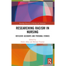 Researching Racism in Nursing: Reflexive Accounts and Personal Stories