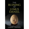 The Ruining of Lemus Daniel