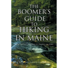 The Boomer's Guide to Hiking in Maine: From Woodsy Rambles to Dozens of Peaks